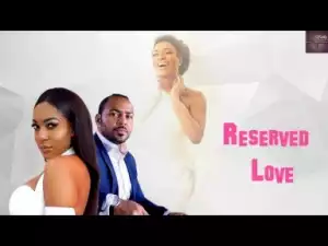 Video: Reserved Love 1 - Latest Nigerian Nollywoood Movies 2018